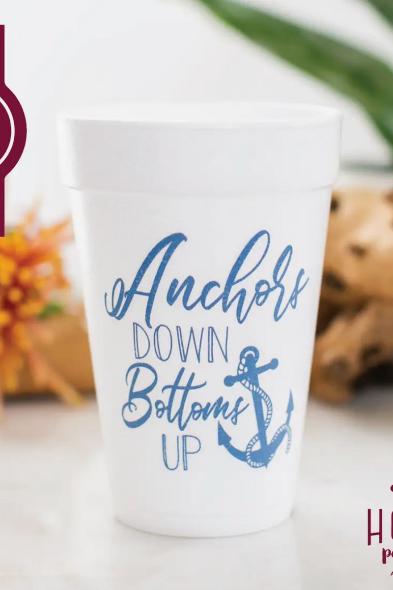 "Anchors Down Bottoms Up" Foam Cups